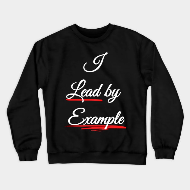 I lead by Example - Be a Role Model Crewneck Sweatshirt by Try It